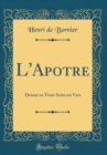 Image for L&#39;Apotre: Drame en Trois Actes en Vers (Classic Reprint)