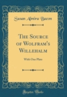 Image for The Source of Wolfram&#39;s Willehalm: With One Plate (Classic Reprint)