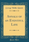Image for Annals of an Eventful Life (Classic Reprint)