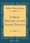 Image for A Brief History of the Indian Peoples (Classic Reprint)