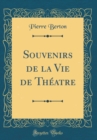 Image for Souvenirs de la Vie de Theatre (Classic Reprint)