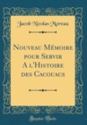 Image for Nouveau Memoire pour Servir A l&#39;Histoire des Cacouacs (Classic Reprint)