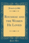 Image for Rousseau and the Women He Loved (Classic Reprint)