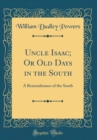 Image for Uncle Isaac; Or Old Days in the South: A Remembrance of the South (Classic Reprint)