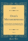 Image for Ovid&#39;s Metamorphoses, Vol. 2: In Fifteen Books, Translated by the Most Eminent Hands; Adorn&#39;d With Sculptures (Classic Reprint)