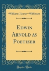 Image for Edwin Arnold as Poetizer (Classic Reprint)