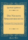 Image for Die Neueste Sprachforschung: Betrachtungen Uber Georg Curtius Schrift zur Kritik der Neuesten Sprachforschung (Classic Reprint)