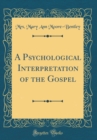 Image for A Psychological Interpretation of the Gospel (Classic Reprint)