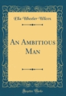 Image for An Ambitious Man (Classic Reprint)