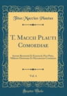 Image for T. Maccii Plauti Comoediae, Vol. 4: Iterum Recensuit Et Enarravit; Pars Prior, Militem Gloriosum Et Mercatorem Continens (Classic Reprint)