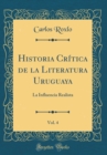 Image for Historia Critica de la Literatura Uruguaya, Vol. 4: La Influencia Realista (Classic Reprint)