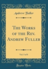 Image for The Works of the Rev. Andrew Fuller, Vol. 5 of 8 (Classic Reprint)