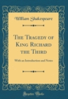 Image for The Tragedy of King Richard the Third: With an Introduction and Notes (Classic Reprint)
