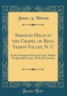 Image for Services Held in the Chapel of Rest, Yadkin Valley, N. C: At the Funeral of the Late Capt. Walter Waightstill Lenoir, With the Sermon (Classic Reprint)