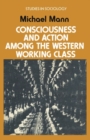 Image for Consciousness and Action Among the Western Working Class