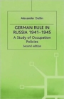 Image for German rule in Russia, 1941-1945  : a study of occupation politics
