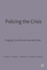 Image for Policing the crisis  : mugging, the state, and law and order