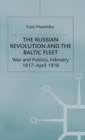 Image for The Russian Revolution and the Baltic Fleet : War and Politics, February 1917–April 1918
