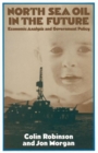 Image for North Sea Oil in the Future : Economic Analysis and Government Policy