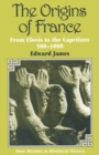 Image for The origins of France  : from Clovis to the Capetians, 500-1000