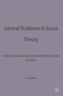 Image for Central problems in social theory  : action, structure and contradiction in social analysis