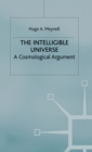 Image for The Intelligible Universe : A Cosmological Argument
