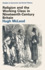 Image for Religion and the Working Class in Nineteenth-Century Britain