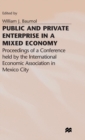 Image for Public and Private Enterprise in a Mixed Economy : Proceedings of a Conference held by the International Economic Association in Mexico City