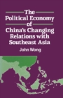 Image for The Political Economy of China&#39;s Changing Relations with South East Asia