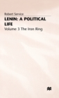 Image for Lenin: A Political Life : Volume 3: The Iron Ring