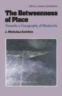 Image for Betweenness of Place : Towards a Geography of Modernity