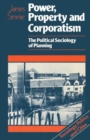 Image for Power, Property and Corporatism : The political sociology of planning