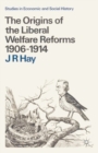 Image for The Origins of the Liberal Welfare Reforms 1906-1914