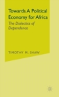 Image for Towards a Political Economy for Africa : The Dialectics of Dependence