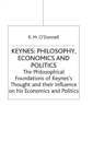 Image for Keynes: Philosophy, Economics and Politics : The Philosophical Foundations of Keynes’s Thought and their Influence on his Economics and Politics