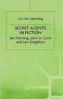 Image for Secret Agents in Fiction : Ian Fleming, John Le Carre and Len Deighton