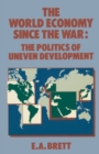 Image for The world economy since the war  : the politics of uneven development