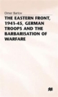 Image for The Eastern Front, 1941-45, German Troops and the Barbarisation ofWarfare