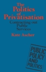 Image for The Politics of Privatization : Contracting Out in Local Authorities and the National Health Service