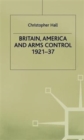 Image for Britain, America and Arms Control 1921-37