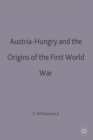 Image for Austria-Hungary and the Origins of the First World War