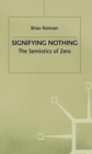 Image for Signifying Nothing : The Semiotics of Zero