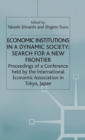 Image for Economic Institutions in a Dynamic Society: Search for a New Frontier : Proceedings of a Conference held by the International Economic Association in Tokyo, Japan