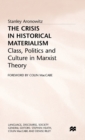Image for The Crisis in Historical Materialism : Class, Politics and Culture in Marxist Theory