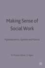 Image for Making Sense of Social Work : Psychodynamics, Systems and Practice