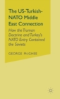 Image for The US-Turkish-NATO Middle East Connection : How the Truman Doctrine and Turkey&#39;s NATO Entry Contained the Soviets