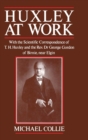 Image for Huxley at Work : With the Scientific Correspondence of T. H. Huxley and the Rev. Dr George Gordon of Birnie, near Elgin