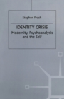 Image for Identity Crisis : Modernity, Psychoanalysis and the Self