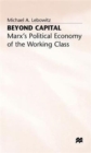 Image for Beyond Capital : Marx&#39;s Political Economy of the Working Class