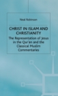 Image for Christ in Islam and Christianity : The Representation of Jesus in the Qur’an and the Classical Muslim Commentaries